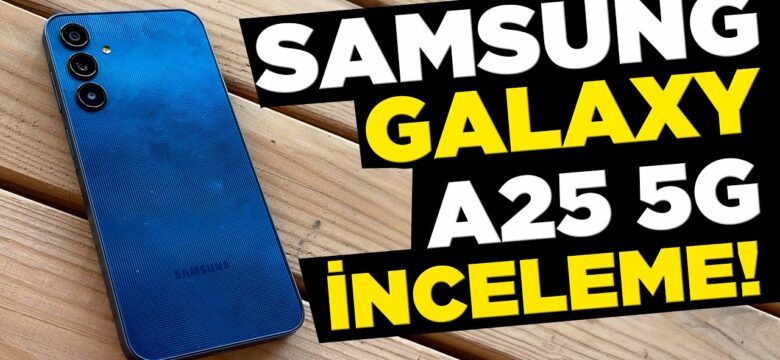 Fiyatının Hakkını Sonuna Kadar Veren Telefon: Samsung Galaxy A25